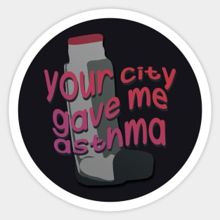 your city gave me asthma Sticker